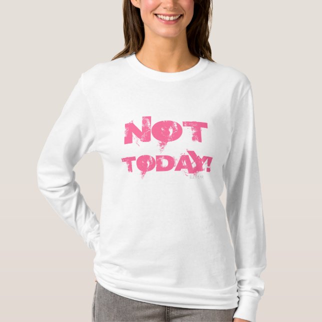 NOT T ODAY WOMENS T-Shirt (Front)