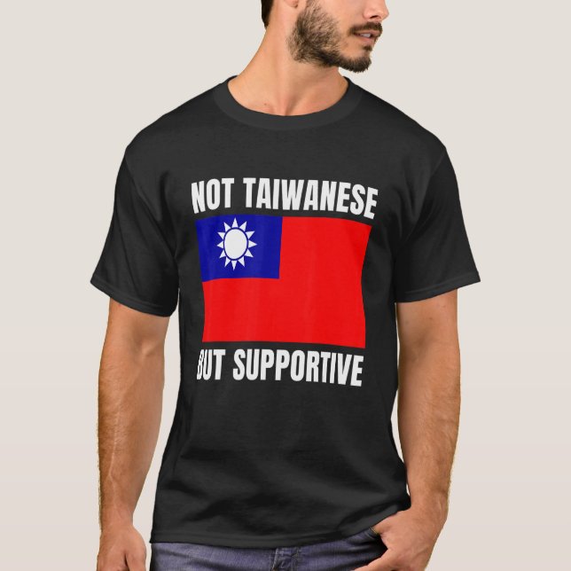 Not Taiwanese But Supportive Taiwan Flag Support T-Shirt (Front)