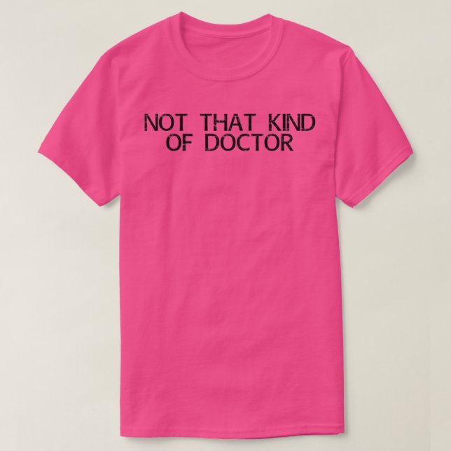 NOT THAT KIND OF DOCTOR Art Funny Post Grad PhD Gi T-Shirt (Design Front)