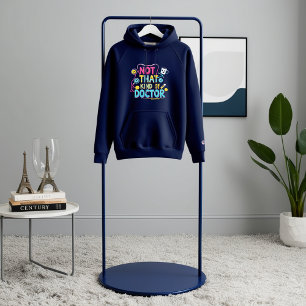 Not That Kind of Doctor– Funny PhD & Medical Humor Hoodie