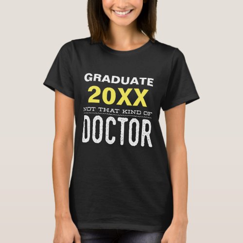 Not That Kind of Doctor PhD Grad Graduate T_Shirt