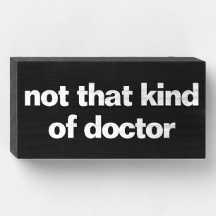 not that kind of doctor wooden box sign
