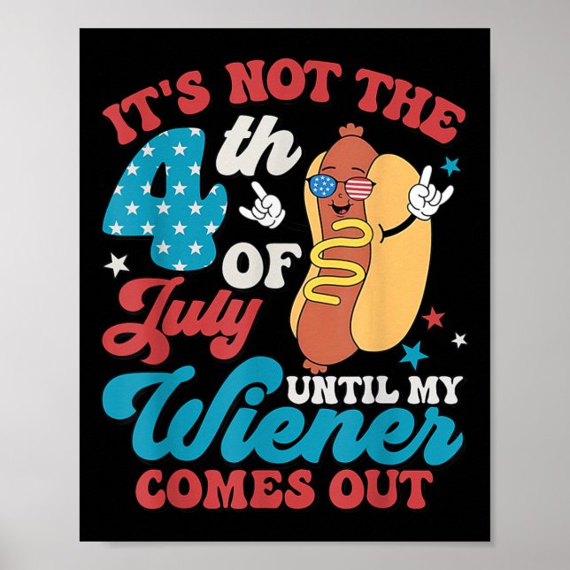 Not The 4th Of July Until My Weiner Comes Out Men  Poster (Front)