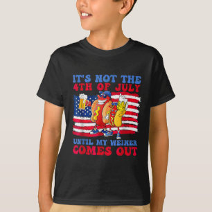Not The 4th Of July Until My Wiener Comes Out Hot  T-Shirt