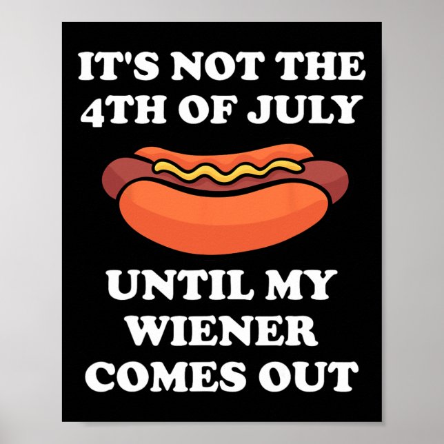 Not The 4th Of July Until My Wiener Comes Out  Poster (Front)