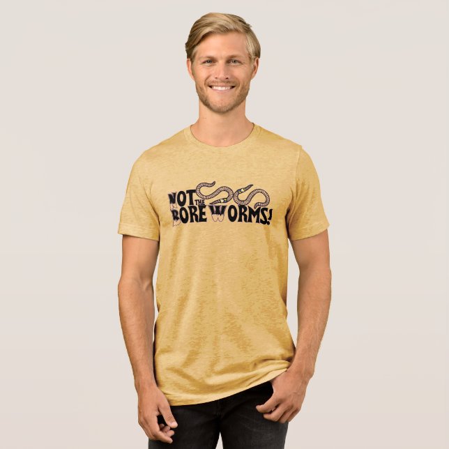 Not the Bore Worms! Tri-Blend Shirt (Front Full)