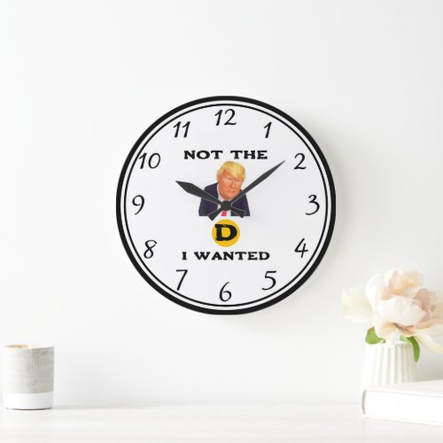 Not The D I Wanted Clock