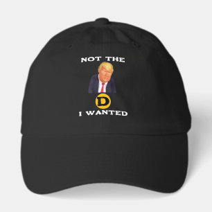 Not The D I Wanted Hat