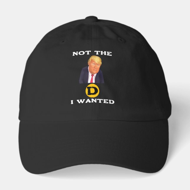 Not The D I Wanted Hat (Front)