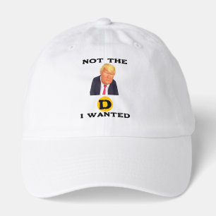 Not The D I Wanted Hat