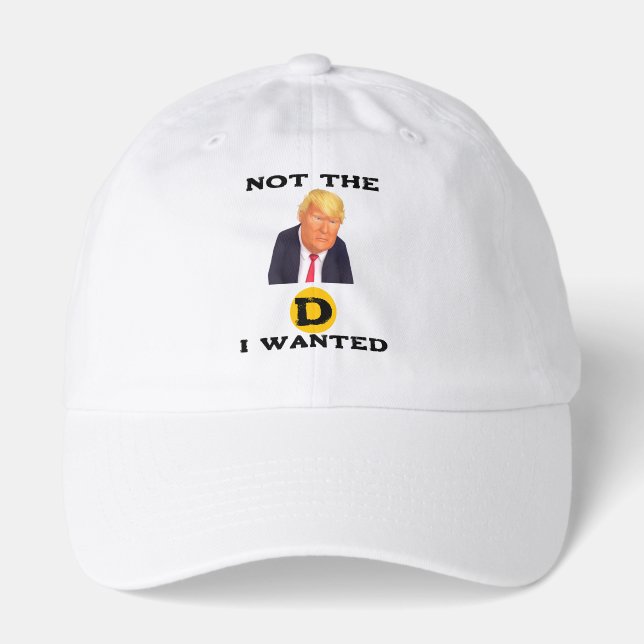 Not The D I Wanted Hat (Front)
