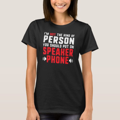 Not The Kind Of Person You Should Put On Speaker T_Shirt