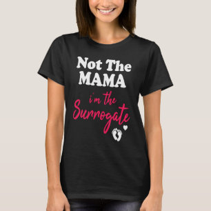 Not The Mama Surrogate Mom Fertilization IVF T-Shirt
