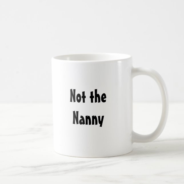 Not the Nanny Coffee Mug (Right)