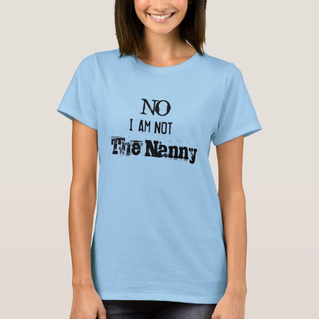 Not The Nanny T-Shirt (Front)