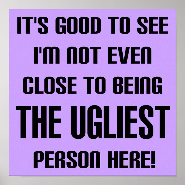 Not The Ugliest Funny Poster Sign (Front)