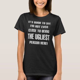 Not The Ugliest Funny T-Shirt