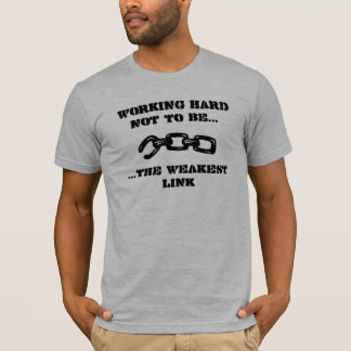 Not the Weakest Link T-Shirt
