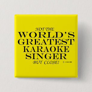Not The Worlds Greatest Karaoke Singer, But Close! Button