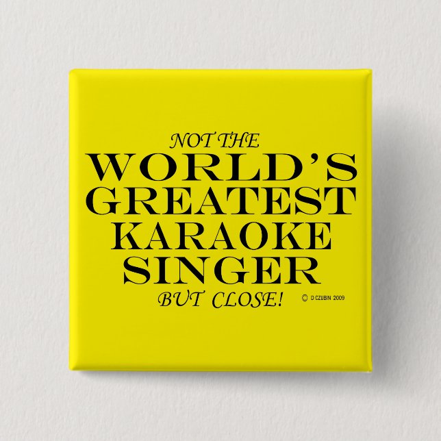 Not The Worlds Greatest Karaoke Singer, But Close! Button (Front)