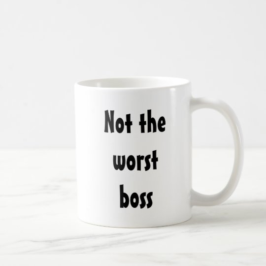 Not the Worst Boss Funny Gift Office Employee Coffee Mug | Zazzle.com