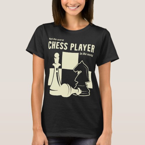 Not The Worst Chess Player In The World Funny T_Shirt