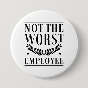 Not The Worst Employee Button