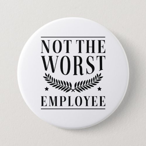 Not The Worst Employee Button