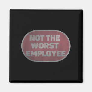 Not The Worst Employee Funny Office Quotes Magnet