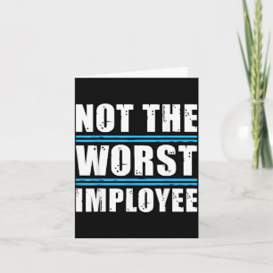 Not The Worst Employee - Funny Sarcastic Humor Card