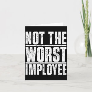Not The Worst Employee - Funny Sarcastic Humor Card