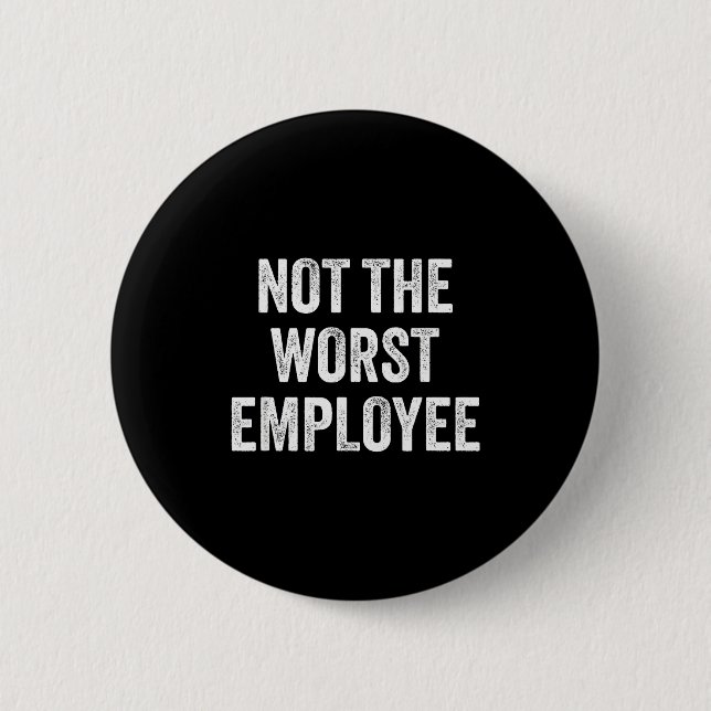 Not The Worst Employee Funny Sarcastic Saying Work Button (Front)