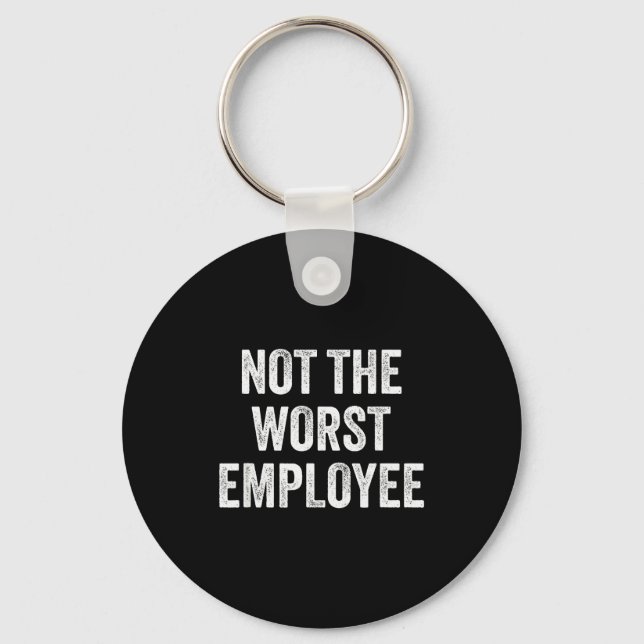 Not The Worst Employee Funny Sarcastic Saying Work Keychain (Front)
