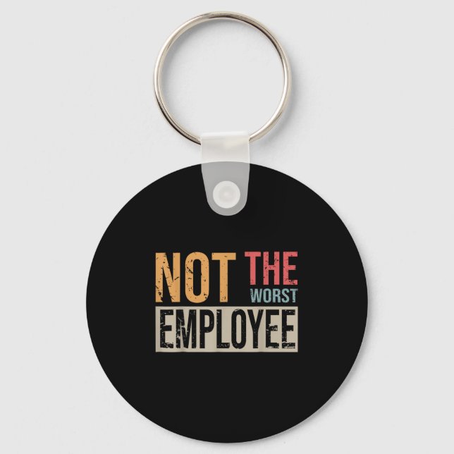 Not The Worst Employee Sarcastic Saying For Worker Keychain (Front)