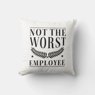Not The Worst Employee Throw Pillow