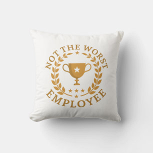 Not The Worst Employee Throw Pillow