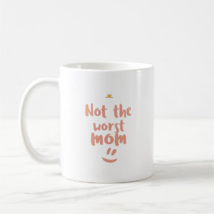 not the worst mom coffee mug