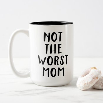 Not The Worst Mom Funny Two-tone Coffee Mug by lilanab2 at Zazzle