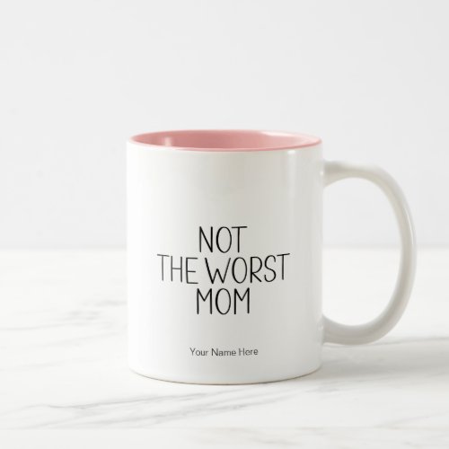Not The Worst Mom_ Mommy Humor Funny Saying Two_Tone Coffee Mug