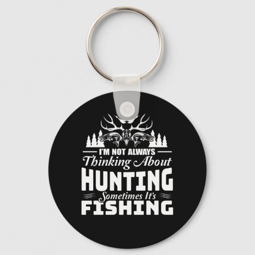 Not Thinking Hunting Sometime Fishing Keychain