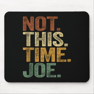 Not This Time Joe Trump 2025 Shirt Pro Trump 2024 Mouse Pad