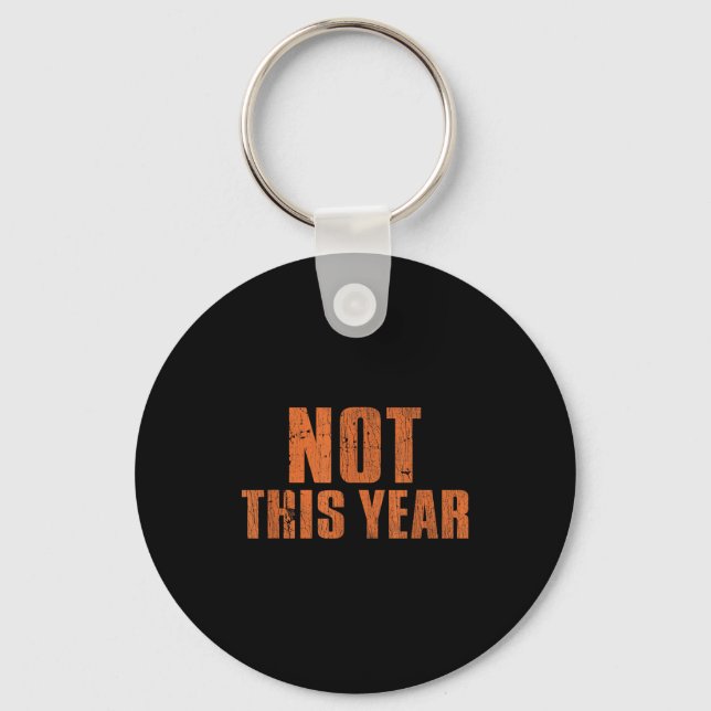 Not This Year Funny New Year Resolution  Keychain (Front)