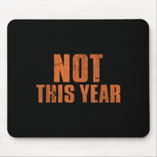 Not This Year Funny New Year Resolution Mouse Pad