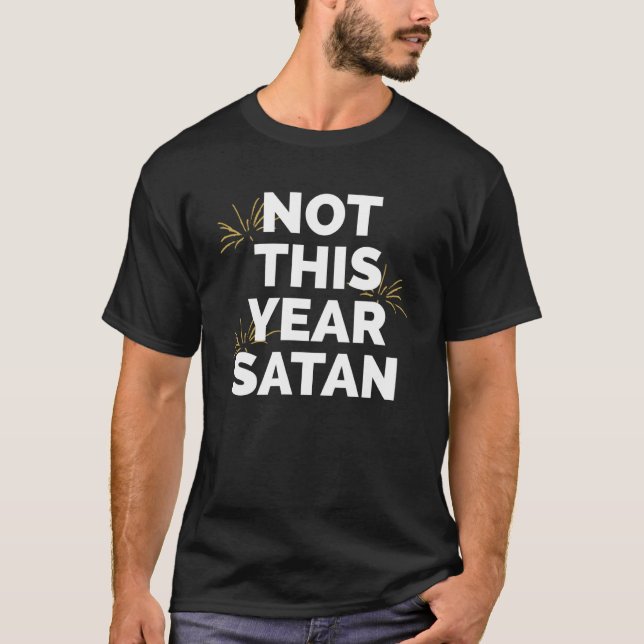 Not This Year Satan Fireworks Happy New Years Eve  T-Shirt (Front)