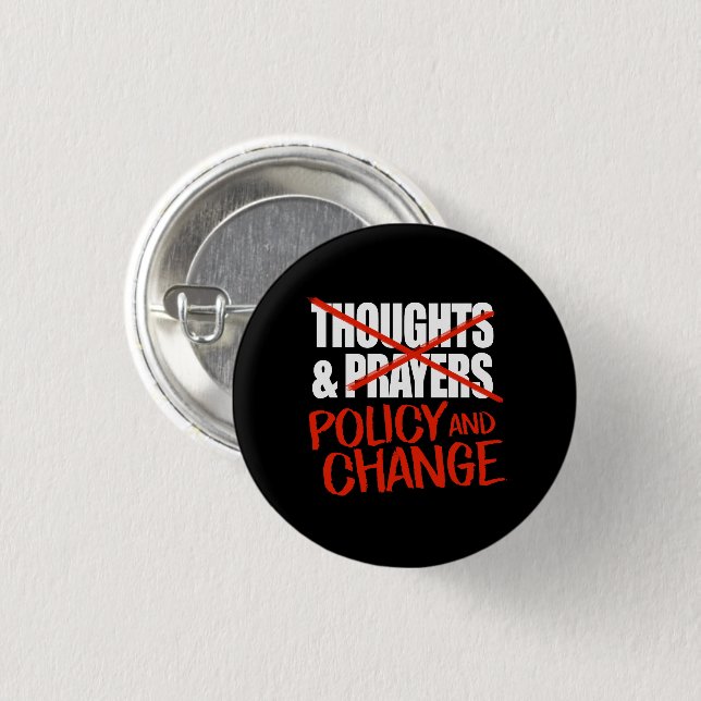 Not thoughts and prayers but policy change classic button (Front & Back)