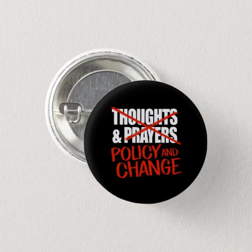 Not thoughts and prayers but policy change classic button