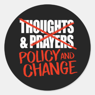 Not thoughts and prayers but policy change classic classic round sticker
