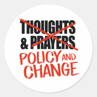 Not thoughts and prayers but policy change classic round sticker