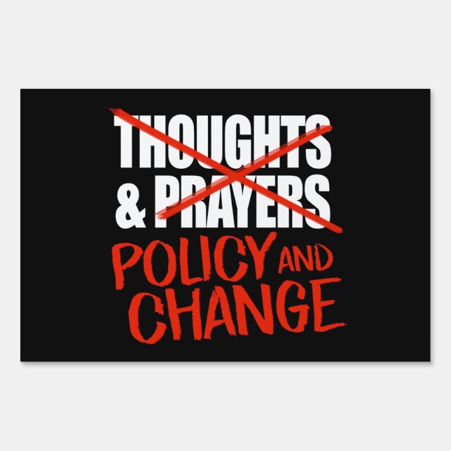 Not thoughts and prayers but policy change classic sign (Front)