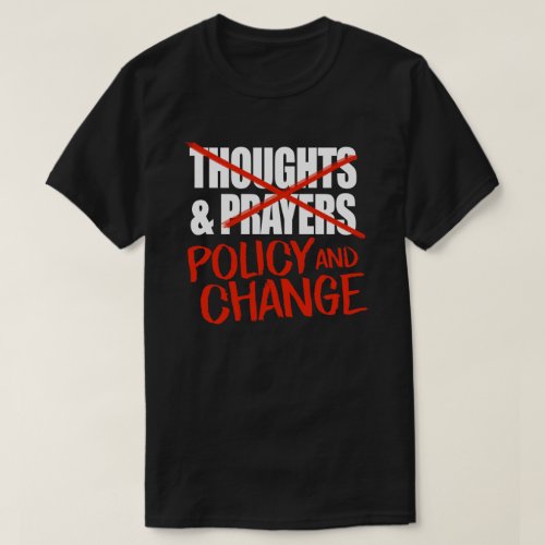Not thoughts and prayers but policy change classic T_Shirt